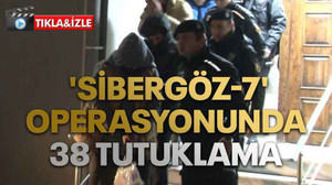 'Sibergöz-7' operasyonunda 38 tutuklama